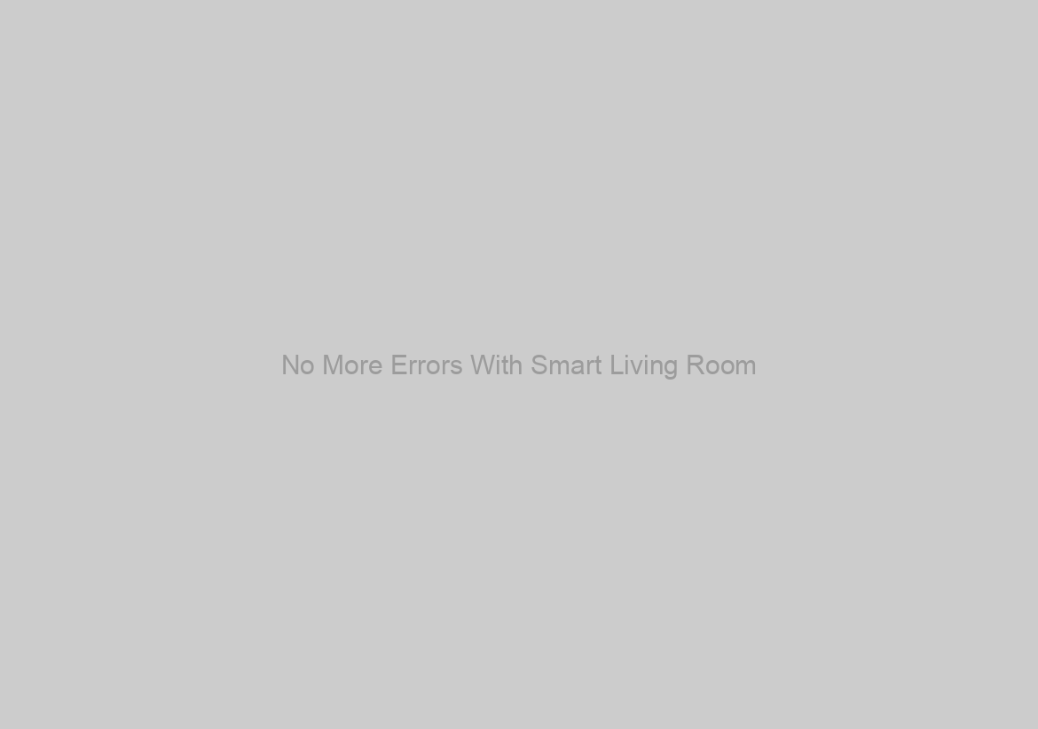 No More Errors With Smart Living Room